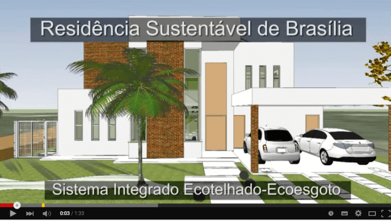 Fig 1: Imagem residência Sustentável Brasília, Vídeo no YouTube (Residência Sustentável com Sistema Integrado Ecotelhado Ecoesgoto)